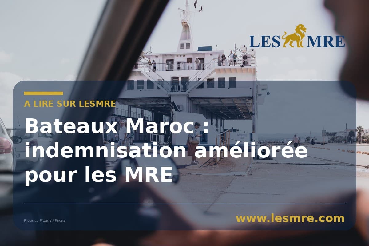 Bateaux Maroc : indemnisation améliorée pour les MRE